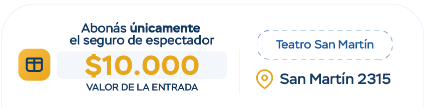 Abonás únicamente el seguro de espectador - $10.000 valor de la entrada - Teatro San Martín - San Martín 2315
