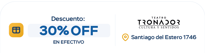 Descuento 30% OFF en efectivo - Teatro Tronador Cultura y Sentidos - Santiago del Estero 1746